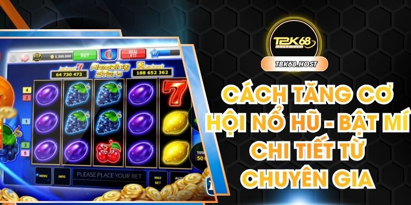 Cách tăng cơ hội nổ hũ