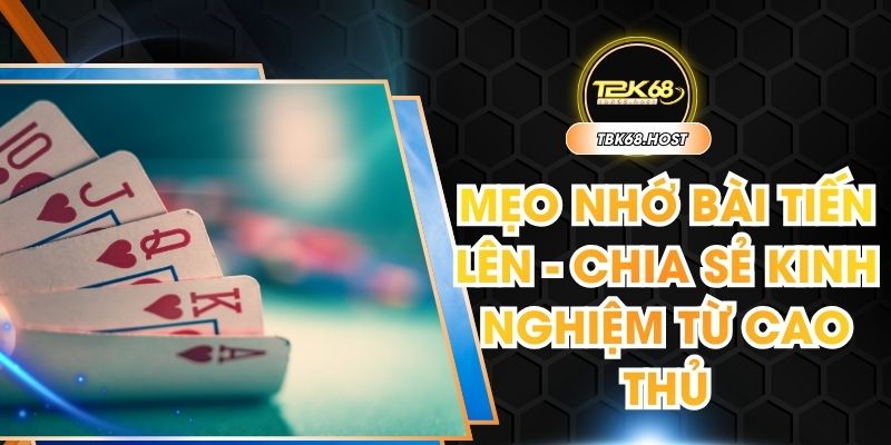 Mẹo nhớ bài tiến lên
