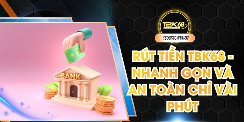Rút tiền TBK68