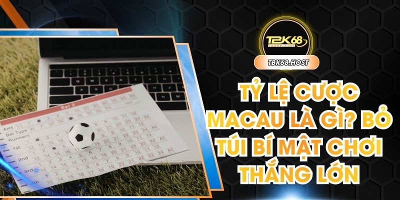 Tỷ lệ cược Macau là gì